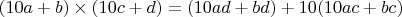 $(10a+b)\times(10c+d)=(10ad+bd)+10(10ac+bc)$