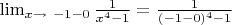 $\lim_{x\to\ -1-0}\frac{1}{x^{4}-1}=\frac{1}{(-1-0)^{4}-1}$