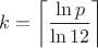 $k=\left\lceil\dfrac{\ln p}{\ln{12}}\right\rceil$ $k=\left\lceil\dfrac{\ln p}{\ln{12}}\right\rceil$
