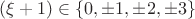 $(\xi +1)\in \{0,\pm 1,\pm 2,\pm 3\}$