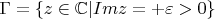 $\Gamma = \{z\in \mathbb{C} | Im z = +\varepsilon > 0\}$