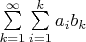 $\sum\limits_{k=1}^\infty \sum\limits_{i=1}^k a_i b_k$