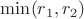 $\min(r_1,r_2)$