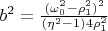 $b^2=\frac{(\omega_0^2-\rho_1^2)^2}{(\eta^2-1)4\rho_1^2}$