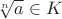 $\sqrt[n]{a}\in K$