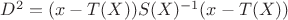 $D^2=(x-T(X))S(X)^{-1}(x-T(X))$