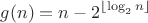 $$g(n)=n-2^{\left\lfloor\log_2{n}\right\rfloor}$$ $$g(n)=n-2^{\left\lfloor\log_2{n}\right\rfloor}$$