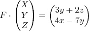 $$ F \cdot \begin{pmatrix}
 X \\
 Y\\
 Z
\end{pmatrix} = \begin{pmatrix}
3y+2z \\
 4x-7y
\end{pmatrix}$$