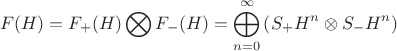 $$F(H)=F_+ (H) \bigotimes F_- (H)=\bigoplus\limits_{n=0}^\infty \left(S_+ H^n \otimes S_- H^n \right)$$