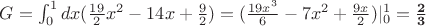 $G=\int_{0}^{1} dx$$ (\frac {19} 2 x^2-14x+\frac 9 2)=(\frac {19x^3} {6}-7x^2+\frac {9x} 2)|_{0}^{1}=\mathbf{\frac 2 3}$