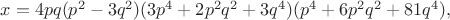 $x=4pq(p^2-3q^2)(3p^4+2p^2q^2+3q^4)(p^4+6p^2q^2+81q^4),$