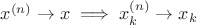 $x^{(n)}\to x \implies x^{(n)}_k\to x_k$