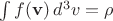 $\int f({\bf v})\,d^3v=\rho$