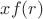 $ xf(r) $
