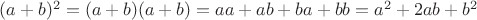 $(a+b)^2=(a+b)(a+b)=aa+ab+ba+bb=a^2+2ab+b^2$