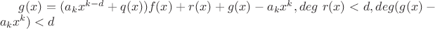 $g(x) = (a_kx^{k-d} + q(x))f(x) + r(x) + g(x) - a_kx^k, deg \ r(x) < d, deg(g(x) - a_kx^k) < d$