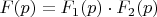 $F(p)=F_{1}(p)\cdot F_{2}(p)$