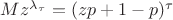 $Mz^{\lambda_\tau}=(zp+1-p)^\tau$