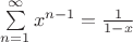 $\sum\limits_{n=1}^{\infty}x^{n-1}=\frac{1}{1-x}$