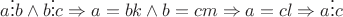 $a \vdots b \wedge b \vdots c \Rightarrow a = bk \wedge b = cm \Rightarrow a = cl \Rightarrow a \vdots c$