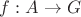 $f: A \to G$