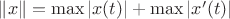 $\|x\|=\max|x(t)|+\max|x'(t)|$