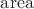 $\mathrm{area}$