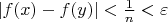 $|f(x)-f(y)|<\frac{1}{n}<\varepsilon$