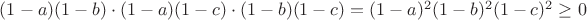 $(1-a)(1-b)\cdot(1-a)(1-c)\cdot(1-b)(1-c)=(1-a)^2(1-b)^2(1-c)^2\geq0$