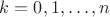 $k=0,1,\ldots,n$