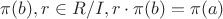 $\pi(b), r \in R / I, r\cdot \pi(b) = \pi(a)$