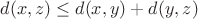 $d(x,z)\le d(x,y) + d(y,z)$