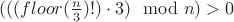 $(((floor(\frac n 3)!) \cdot 3) \mod n) >0$