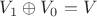 $V_1\oplus V_0 = V$