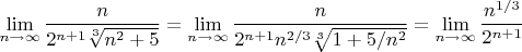 $\lim\limits_{n\to\infty}\dfrac{n}{2^{n+1}\sqrt[3]{n^2+5}}=\lim\limits_{n\to\infty}\dfrac{n}{2^{n+1}n^{2/3}\sqrt[3]{1+5/n^2}}=\lim\limits_{n\to\infty}\dfrac{n^{1/3}}{2^{n+1}}$