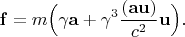 $$\mathbf{f}=m\Bigl(\gamma\mathbf{a}+\gamma^3\dfrac{(\mathbf{au})}{c^2}\mathbf{u}\Bigr).$$