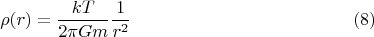 $$\rho(r)=\frac{k T}{2\pi G m}\frac{1}{r^2}\eqno{(8)}$$