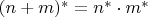 $(n + m)^* = n^* \cdot m^*$