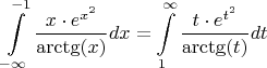 $\displaystyle\int\limits_{-\infty}^{-1}\dfrac{x\cdot e^{x^2}}{\arctg(x)}dx=\displaystyle\int\limits_{1}^{\infty}\dfrac{t\cdot e^{t^2}}{\arctg(t)}dt$
