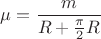 $\mu=\dfrac{m}{R+\frac{\pi}{2}R}$