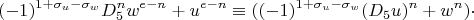 $$(-1)^{1+\sigma_u-\sigma_w}D_5^nw^{e-n}+u^{e-n}\equiv ((-1)^{1+\sigma_u-\sigma_w}(D_5u)^n+w^n)\cdot $$
