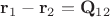 $\mathbf r_1 - \mathbf r_2 = \mathbf Q_{12}$