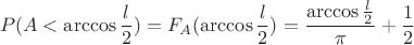 $$P(A<\arccos\frac l2) = F_A(\arccos\frac l2) = \frac{\arccos\frac l2}{\pi}+\frac 12$$