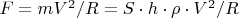 $F=mV^2/R=S\cdot h\cdot \rho \cdot V^2/R$