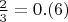 $\frac{2}{3} = 0.(6)$