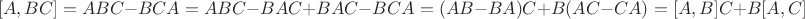 $$[A,BC]=ABC-BCA=ABC-BAC+BAC-BCA=(AB-BA)C+B(AC-CA)=[A,B]C+B[A,C]$$