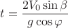 $$t=\frac {2V_0\sin\beta}{g\cos\varphi}$$