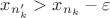 $x_{n_{k}'} > x_{n_{k}} - \varepsilon$
