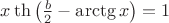 $x\th\left(\frac{b}{2}-\arctg{x}\right)=1$