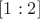 $[1:2]$